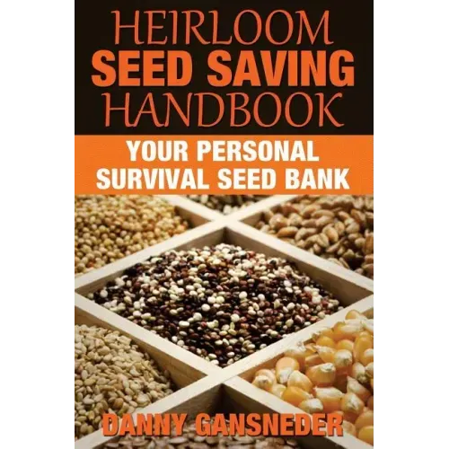 Heirloom Seed Saving Handbook: Your Personal Survival Seed Bank