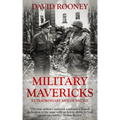 Military Mavericks: Extraordinary Men of Battle