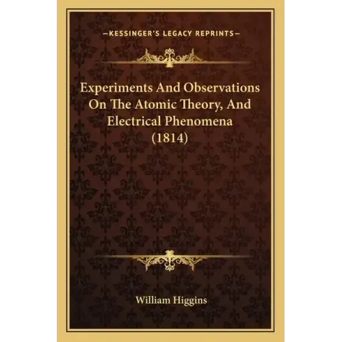 Experiments and Observations on the Atomic Theory, and Electrical Phenomena (1814)