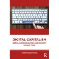 Digital Capitalism: Media, Communication and Society Volume Three