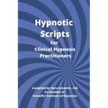 Hypnotic Scripts for Clinical Hypnosis Practitioners