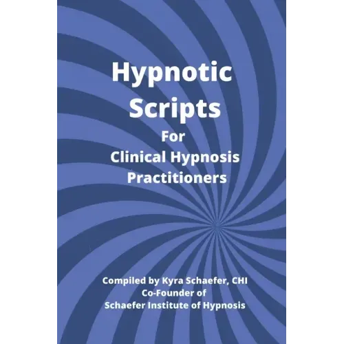 Hypnotic Scripts for Clinical Hypnosis Practitioners