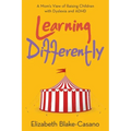 Learning Differently: A Mom's View of Raising Children with Dyslexia and Adhd