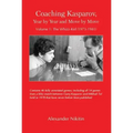 Coaching Kasparov, Year by Year and Move by Move, Volume I: The Whizz-Kid (1973-1981)