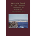 Over the Beach: US Army Amphibious Operations in the Korean War