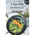 5 - Ingredients Keto Diet Cookbook in 30 minutes Book 2: Lose 10 - 20 pounds in 3 weeks
