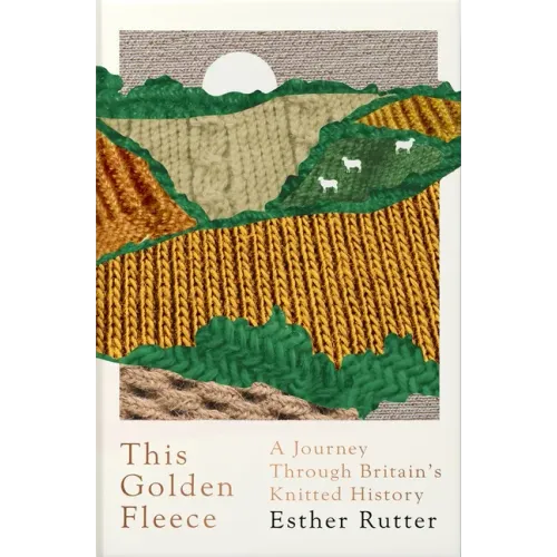 This Golden Fleece: A Journey Through Britain's Knitted History