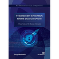 Cyber Security Innovation for the Digital Economy: A Case Study of the Russian Federation