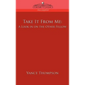 Take It from Me: A Look in on the Other Fellow