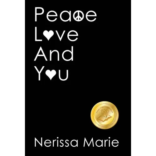 Peace, Love and You (A Spiritual Inspirational Self-Help Book about Self-Love, Spirituality, Self-Esteem and Meditation - Self Help books and Spiritua