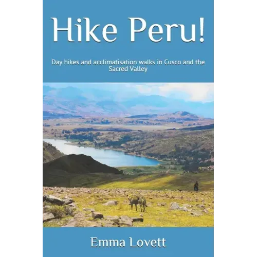 Hike Peru!: Day hikes and acclimatisation walks in Cusco and the Sacred Valley