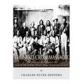 The Sand Creek Massacre: The History and Legacy of One of the Indian Wars' Most Notorious Events