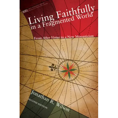 Living Faithfully in a Fragmented World, Second Edition: From 'After Virtue' to a New Monasticism