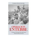 Operación Entebbe: La Historia Y El Legado De la Más Famosa Operación Rescate De Israel