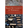 Shays' Settlement in Vermont: A Story of Revolt and Archaeology