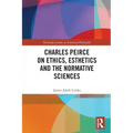 Charles Peirce on Ethics, Esthetics and the Normative Sciences