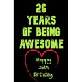 26 Years Of Being Awesome Happy 26th Birthday: 26 Years Old Gift for Boys & Girls