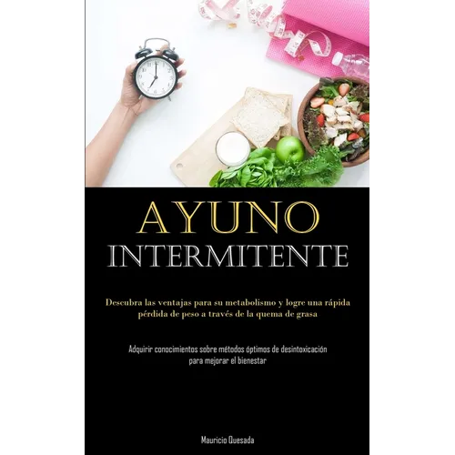 Ayuno Intermitente: Descubra las ventajas para su metabolismo y logre una rápida pérdida de peso a través de la quema de grasa (Adquirir conocimientos