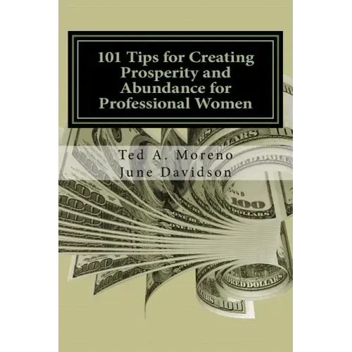 101 Tips for Creating Prosperity and Abundance for Professional Women