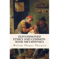 Old-Fashioned Ethics and Common-Sense Metaphysics