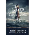 Keep Your Eyes on Me: Forty Days of Training Your Heart to Trust Him