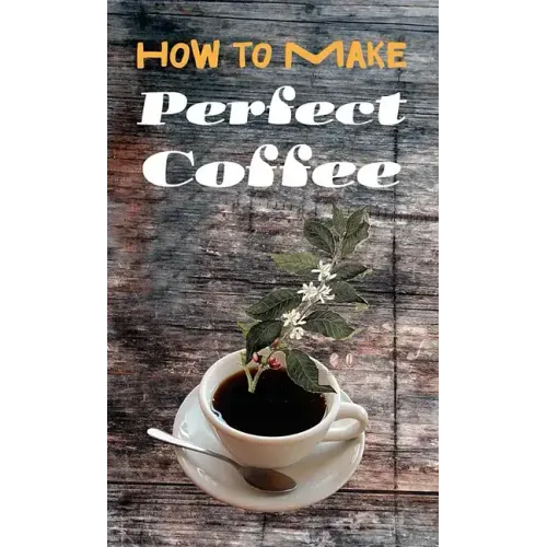 How to Make Perfect Coffee