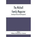 The Mitchell Family Magazine; Genealogical Historical And Biographical