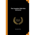 The Complete Slide Rule Instructor