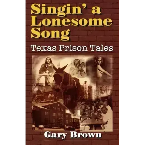 Singin' a Lonesome Song: Texas Prison Tales