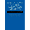 Initiations of the Aquarian Masters: The Theosophy of the Aquarian Gospel