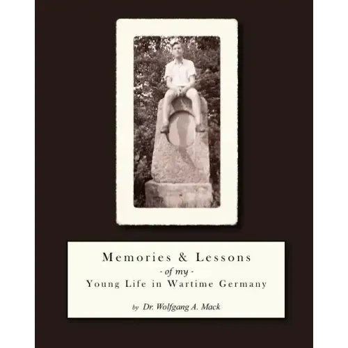 Memories and Lessons of my Young Life in Wartime Germany