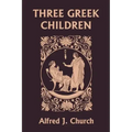 Three Greek Children (Yesterday's Classics)
