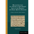 Reconstruction of a Source of Ibn Isḥāq's Life of the Prophet and Early Qurʾān Exegesis: A Study of Early Ibn ʿAbbās Tr
