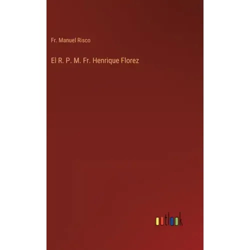 El R. P. M. Fr. Henrique Florez