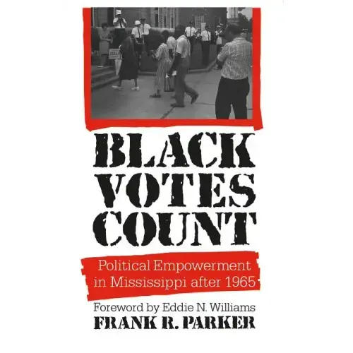 Black Votes Count: Political Empowerment in Mississippi After 1965