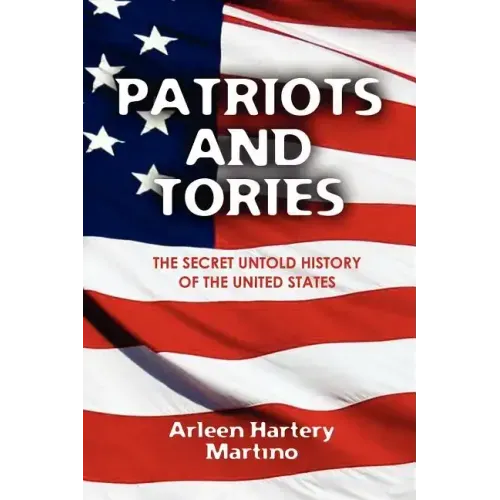 Patriots and Tories: The Secret Untold History of the United States