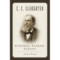 C.C. Slaughter: Rancher, Banker, Baptist