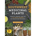 Southwest Medicinal Plants: Identify, Harvest, and Use 112 Wild Herbs for Health and Wellness