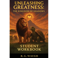 Unleashing Greatness: The Kingdom of Shadows - Student Workbook