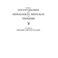 Guide to County Records and Genealogical Resources in Tennessee