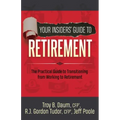 Your Insiders' Guide to Retirement: The Practical Guide to Transitioning from Working to Retirement