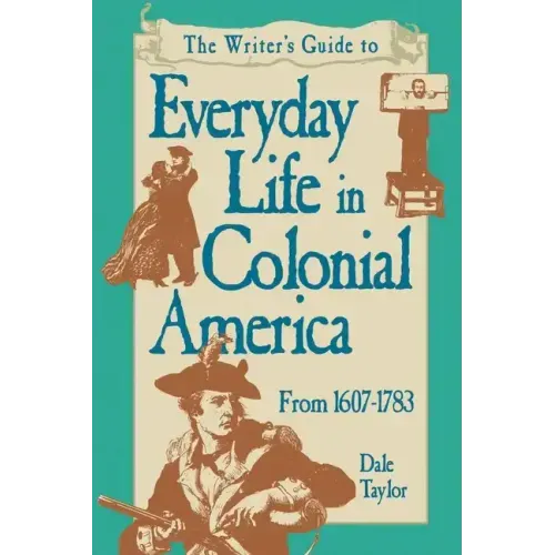 Writer's Guide To Everyday Life In Colonial America Pod Edition