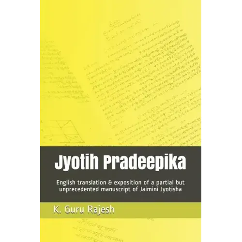 Jyotih Pradeepika: English Translation & Exposition of a Partial But Unprecedented Manuscript of Jaimini Jyotisha