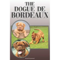 The Dogue de Bordeaux: A Complete and Comprehensive Owners Guide To: Buying, Owning, Health, Grooming, Training, Obedience, Understanding and