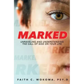 Marked: Understanding and Unraveling The Call Of God On Your Life