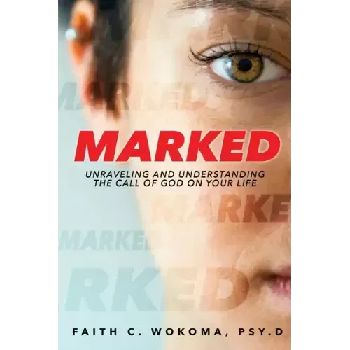 Marked: Understanding and Unraveling The Call Of God On Your Life