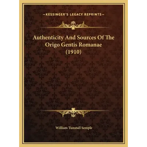 Authenticity And Sources Of The Origo Gentis Romanae (1910)