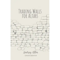 Trading Walls for Altars