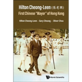 Hilton Cheong-Leen: First Chinese "Mayor" of Hong Kong
