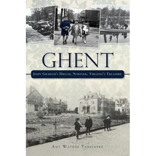 Ghent: John Graham's Dream Norfolk, Virginia's Treasure